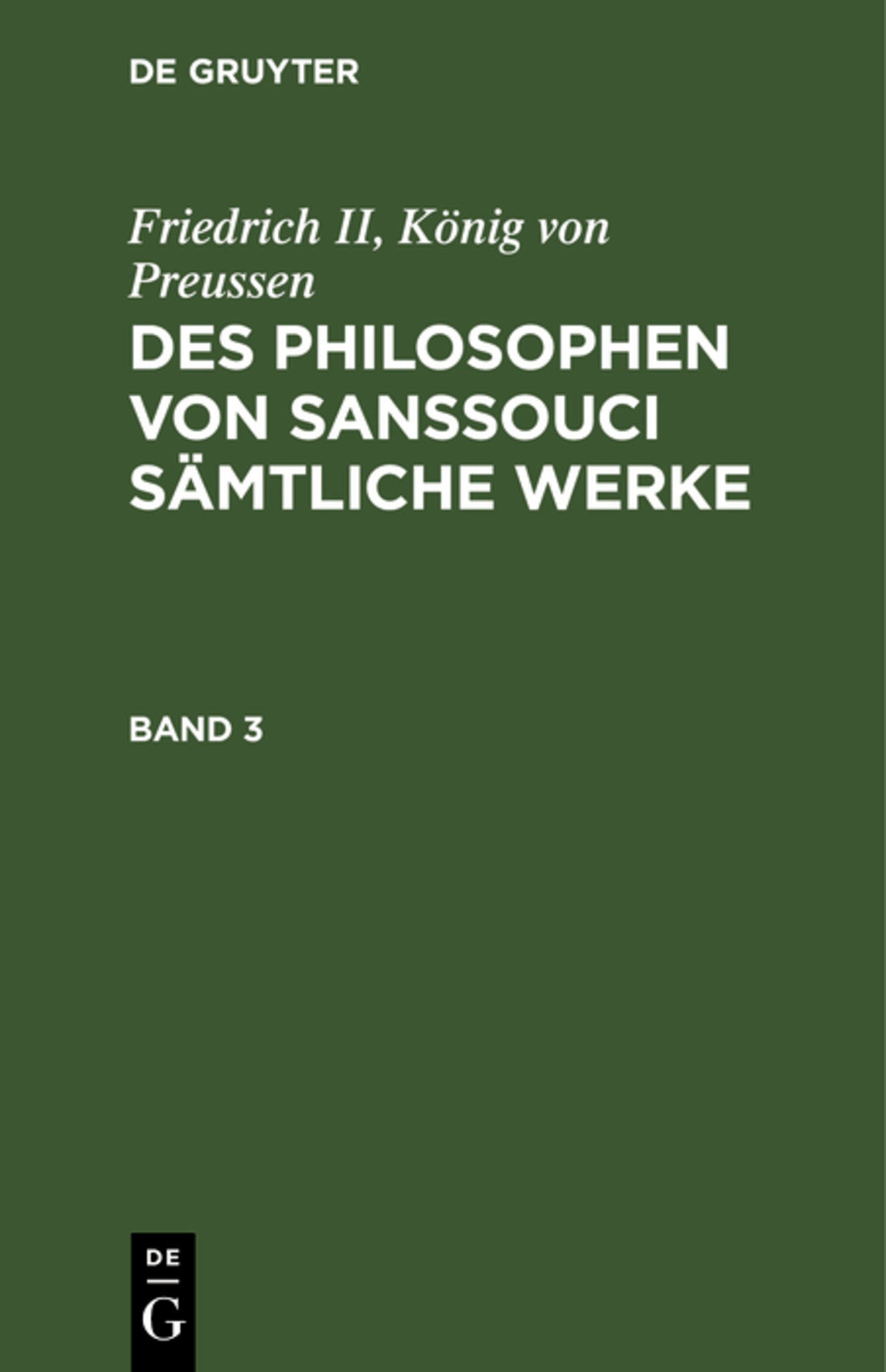 Friedrich II, König von Preussen: Des Philosophen von Sanssouci sämtliche Werke. Band 3